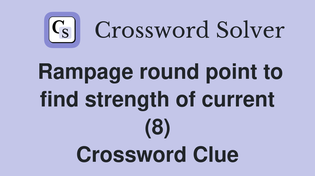 Rampage round point to find strength of current (8) Crossword Clue