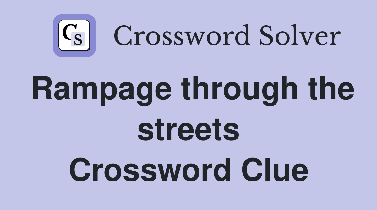 Rampage through the streets Crossword Clue
