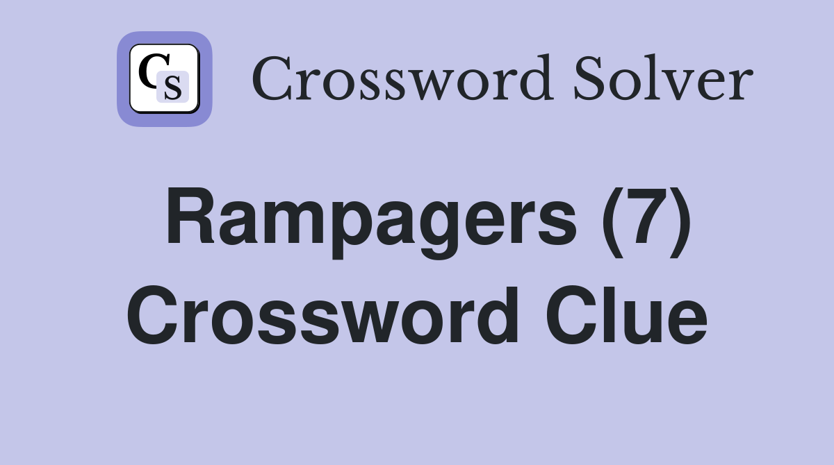 Rampagers (7) Crossword Clue