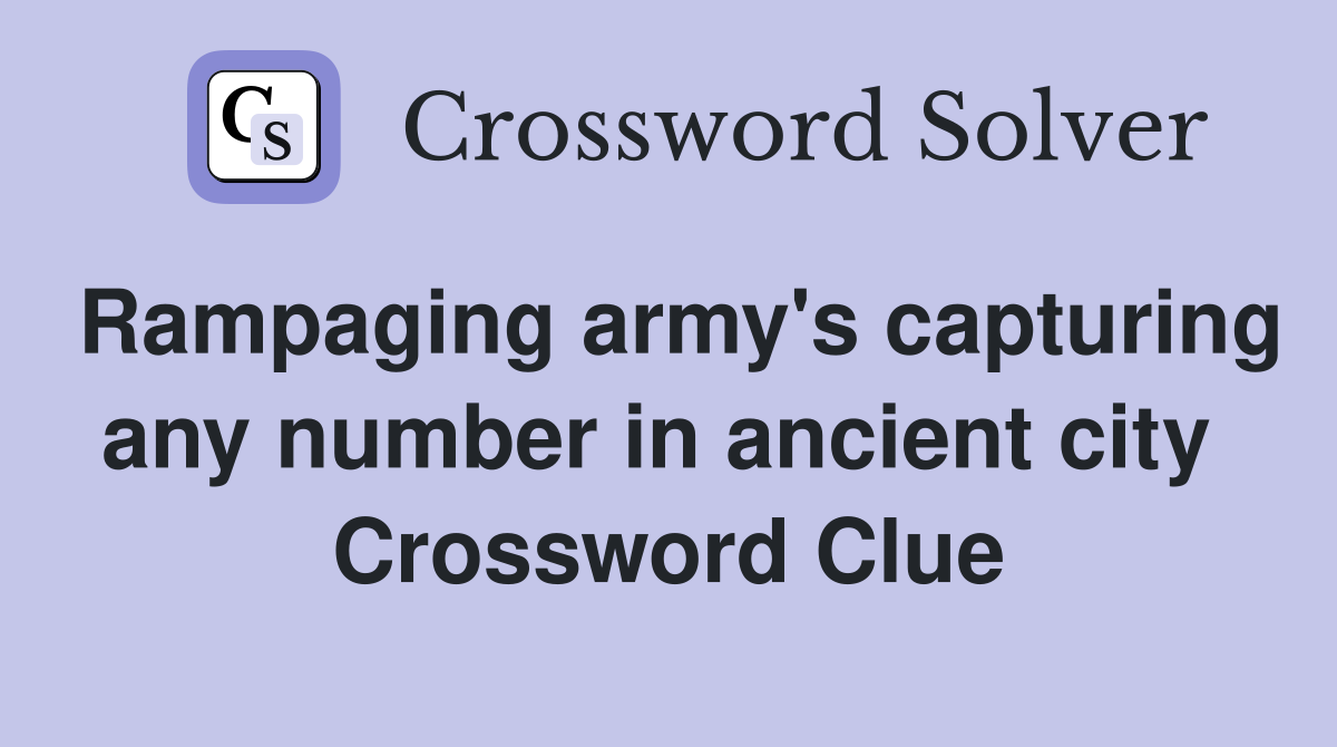 Rampaging army's capturing any number in ancient city  Crossword Clue