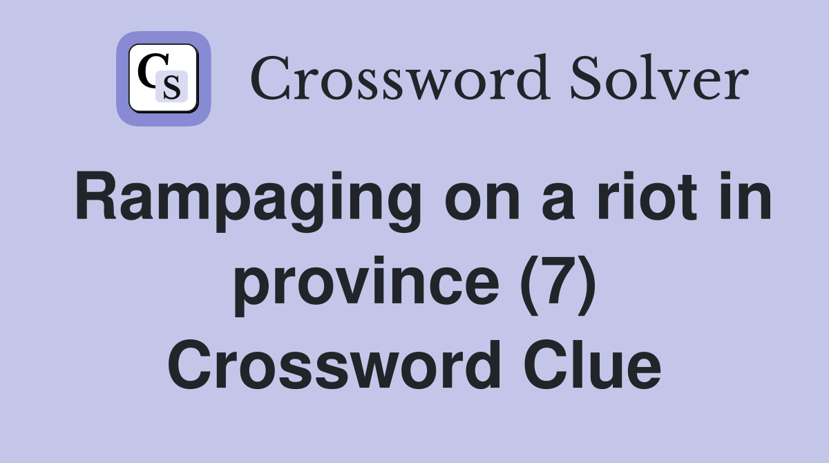 Rampaging on a riot in province (7) Crossword Clue