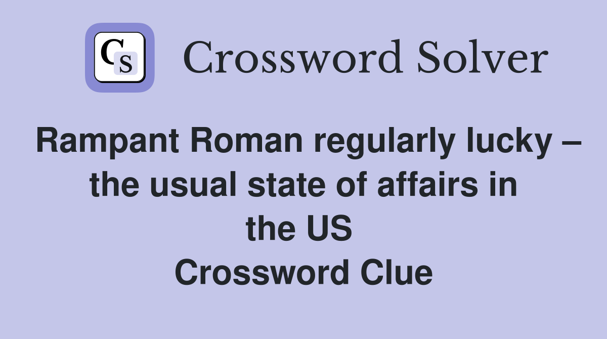 Rampant Roman regularly lucky – the usual state of affairs in the US  Crossword Clue