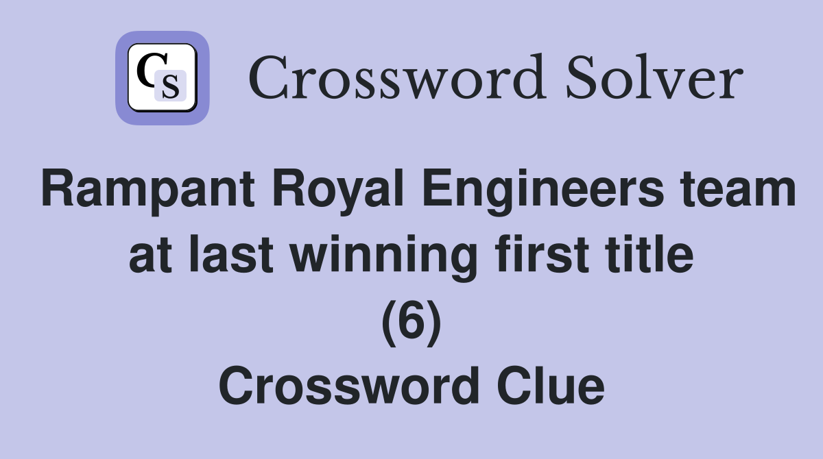 Rampant Royal Engineers team at last winning first title (6) Crossword Clue