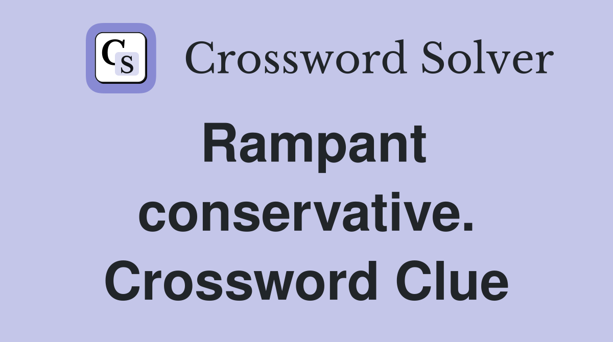 Rampant conservative. Crossword Clue