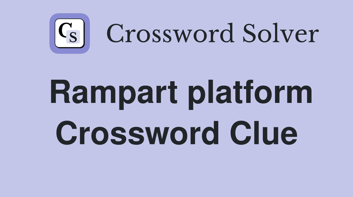 Rampart platform Crossword Clue