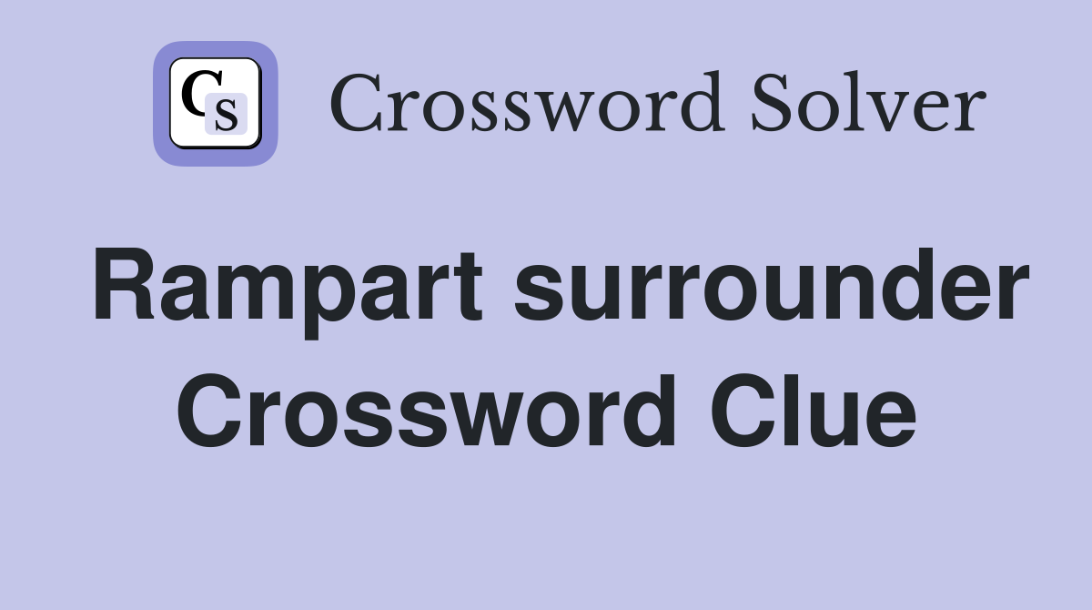 Rampart surrounder Crossword Clue