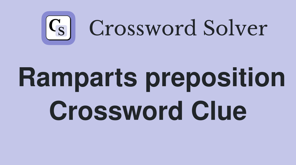 Ramparts preposition Crossword Clue