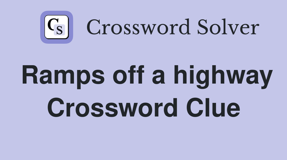 Ramps off a highway Crossword Clue