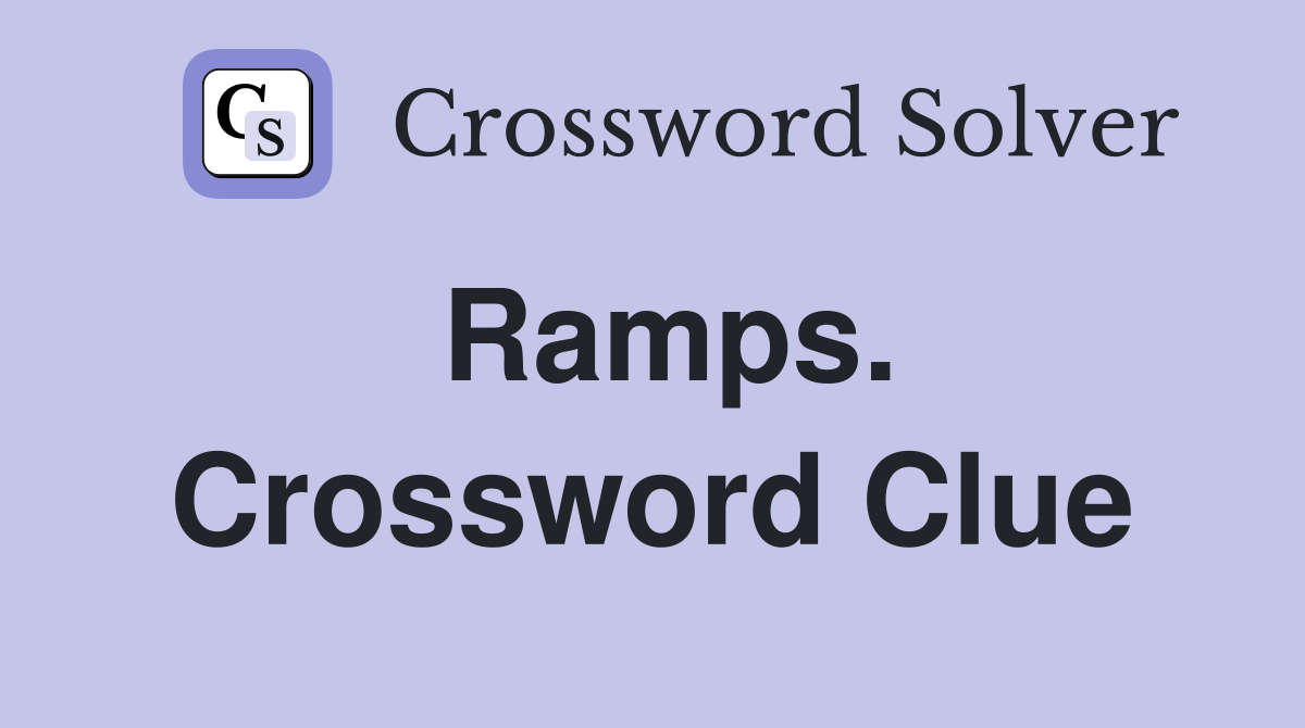 Ramps. Crossword Clue