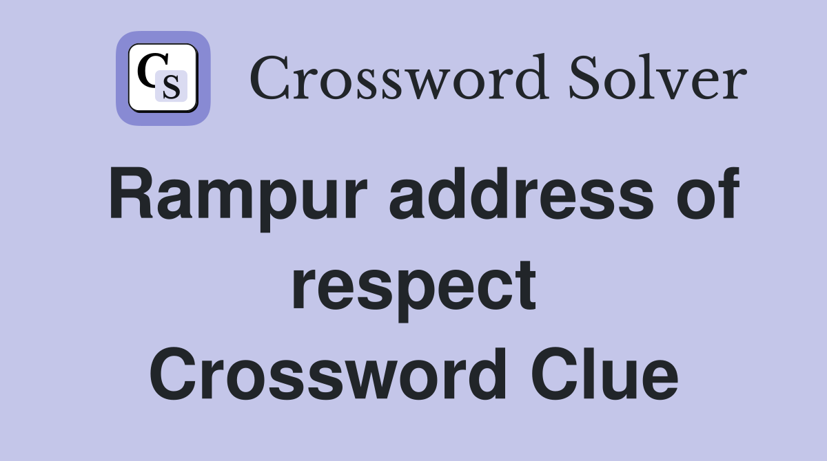 Rampur address of respect Crossword Clue
