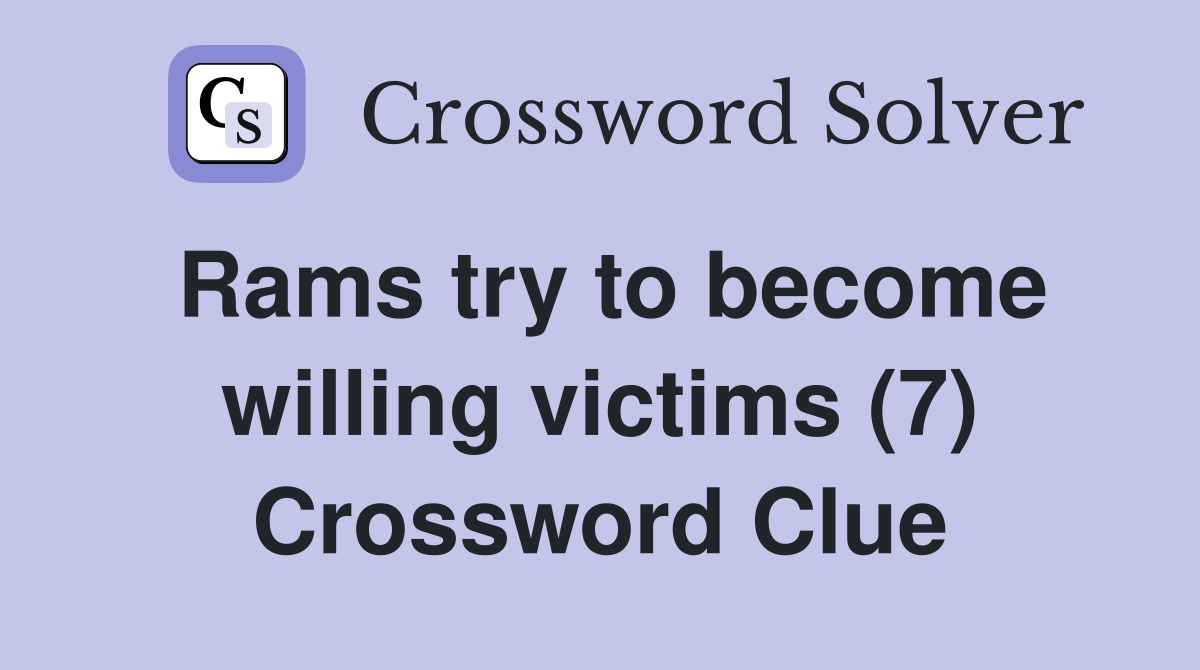 Rams try to become willing victims (7) Crossword Clue
