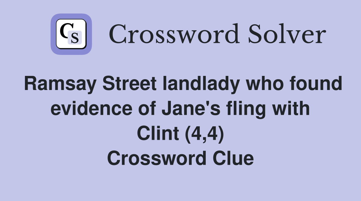 Ramsay Street landlady who found evidence of Jane's fling with Clint (4,4) Crossword Clue