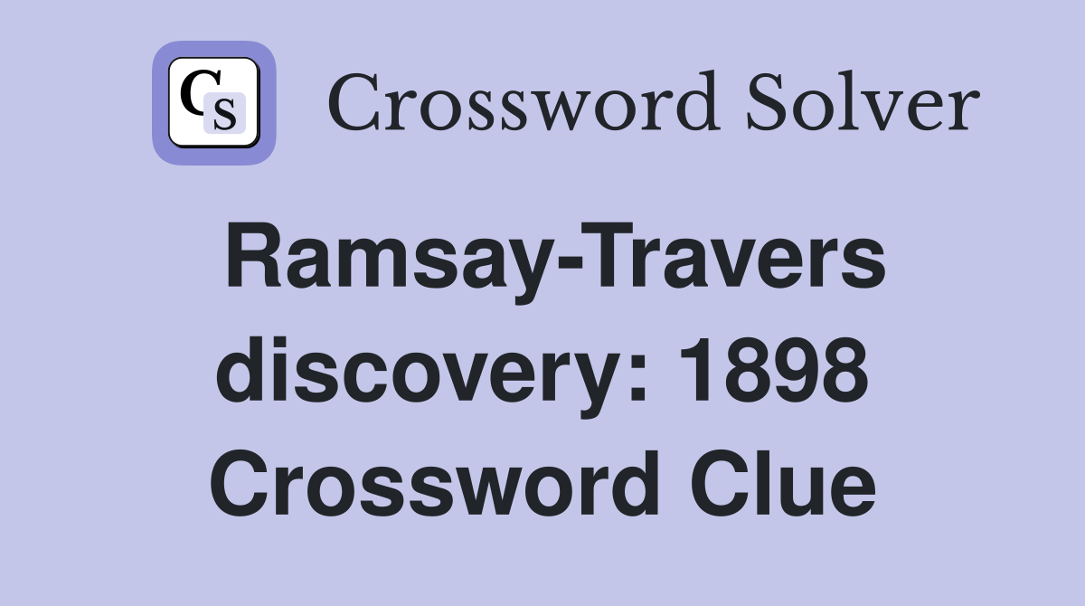 Ramsay-Travers discovery: 1898 Crossword Clue