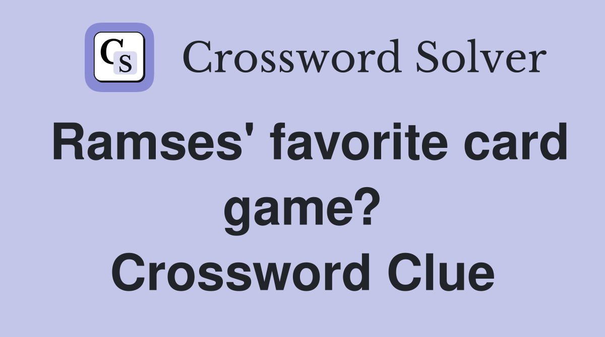 Ramses' favorite card game? Crossword Clue
