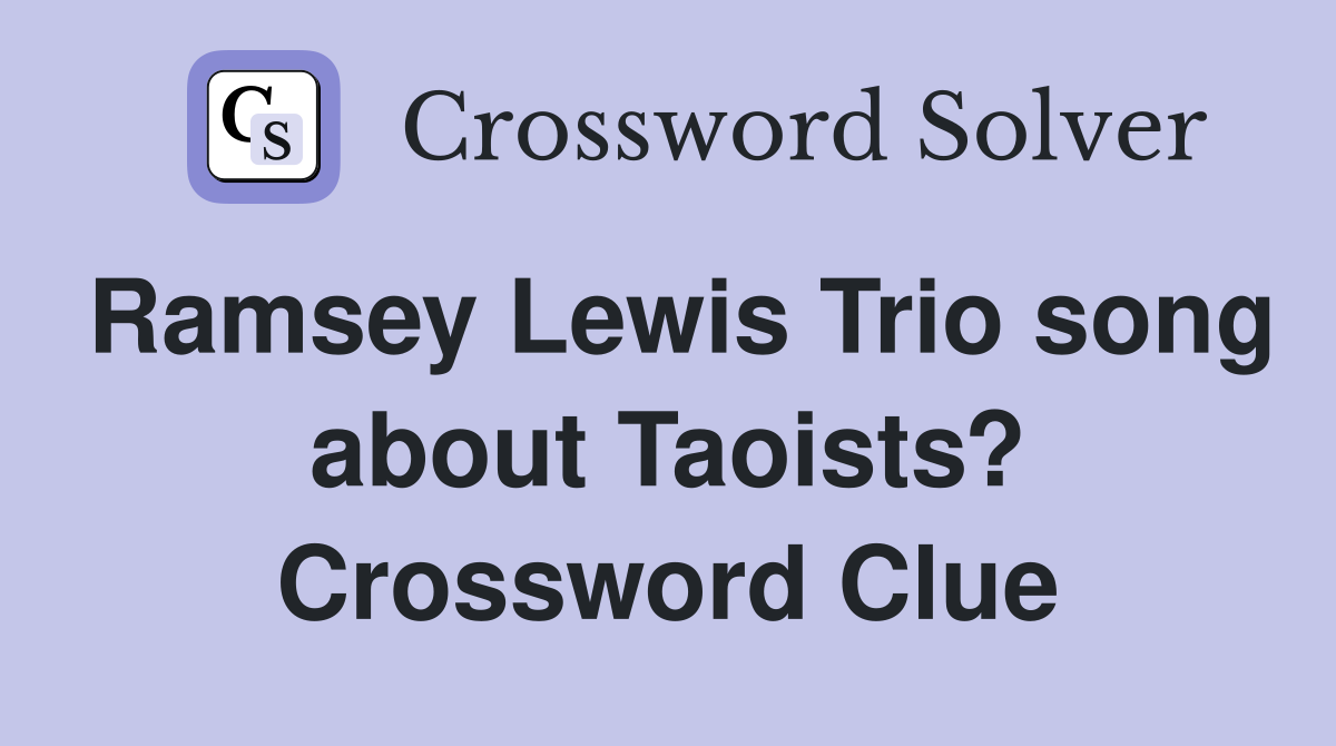 Ramsey Lewis Trio song about Taoists? Crossword Clue