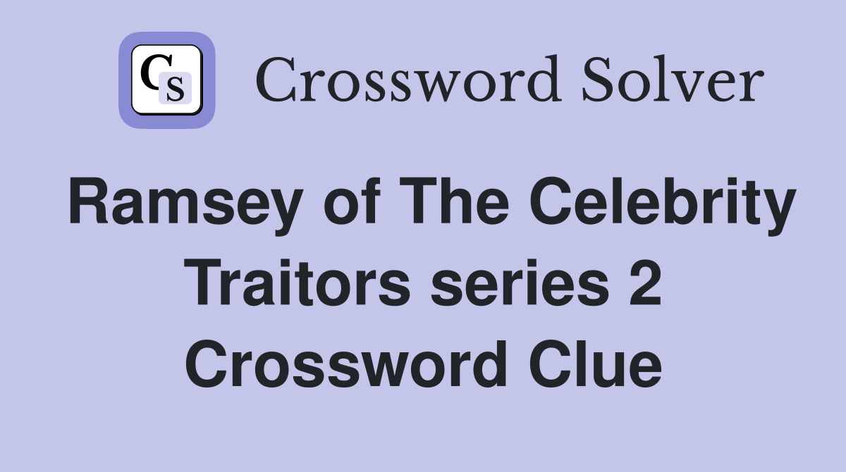 Ramsey of The Celebrity Traitors series 2 Crossword Clue