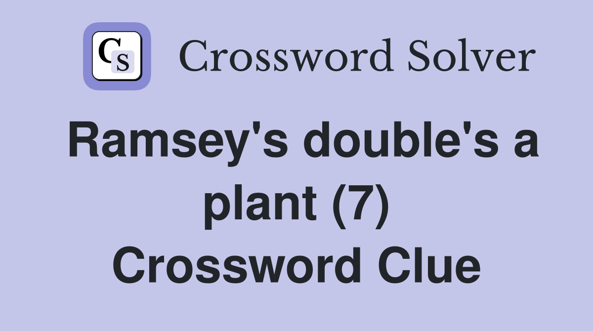 Ramsey's double's a plant (7) Crossword Clue