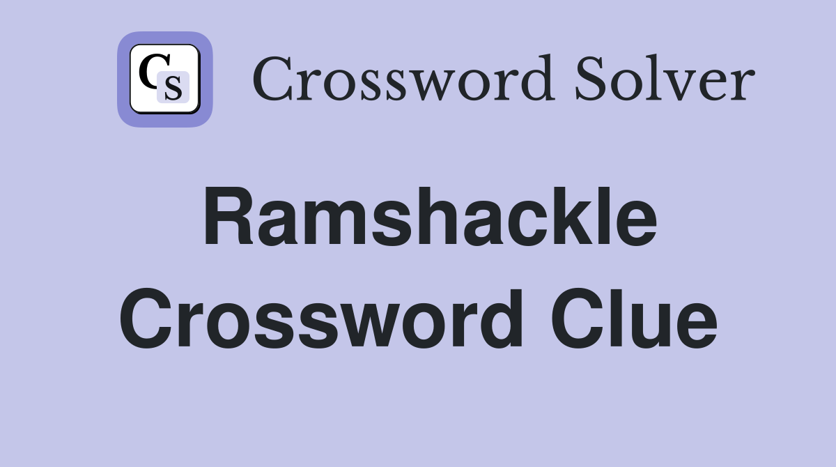 Ramshackle Crossword Clue Answers Crossword Solver