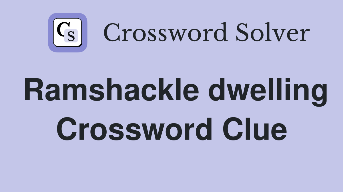 Ramshackle dwelling Crossword Clue