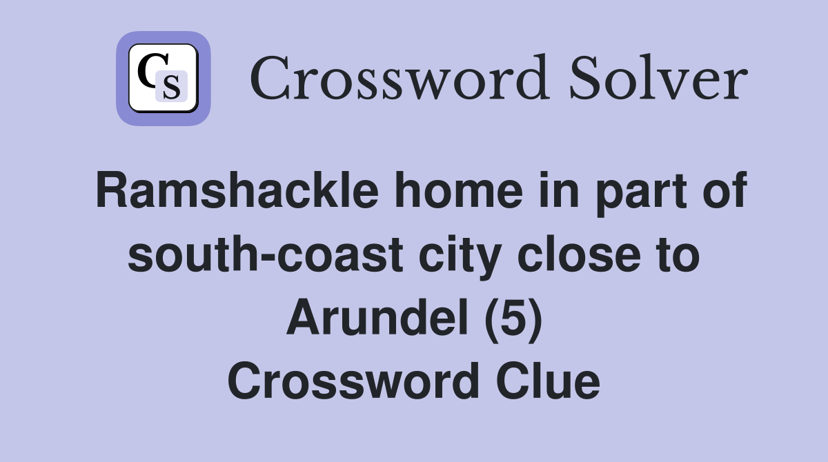 Ramshackle home in part of south-coast city close to Arundel (5) Crossword Clue