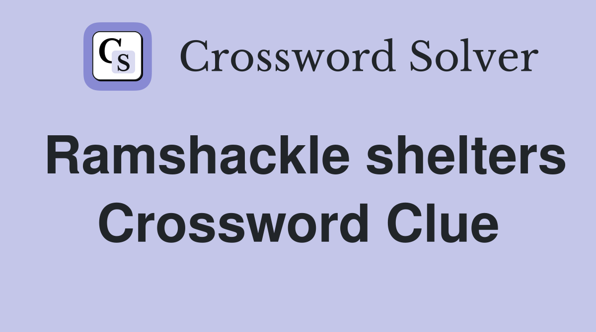 Ramshackle shelters Crossword Clue Answers Crossword Solver