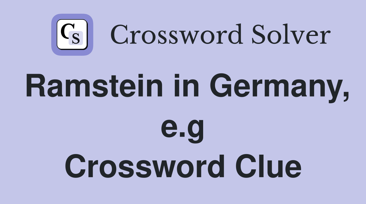 Ramstein in Germany, e.g Crossword Clue