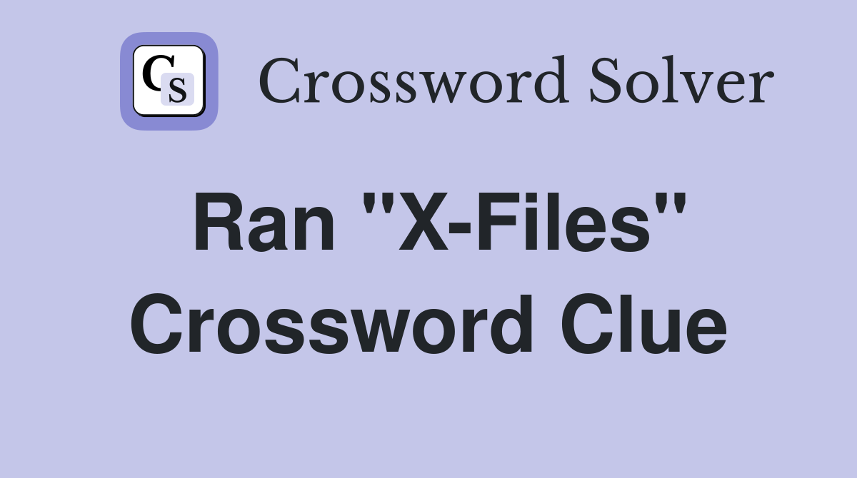 Ran "X-Files" Crossword Clue