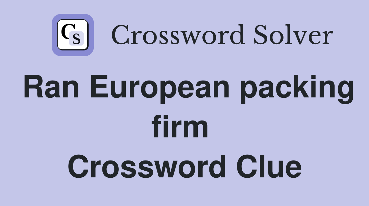 Ran European packing firm  Crossword Clue