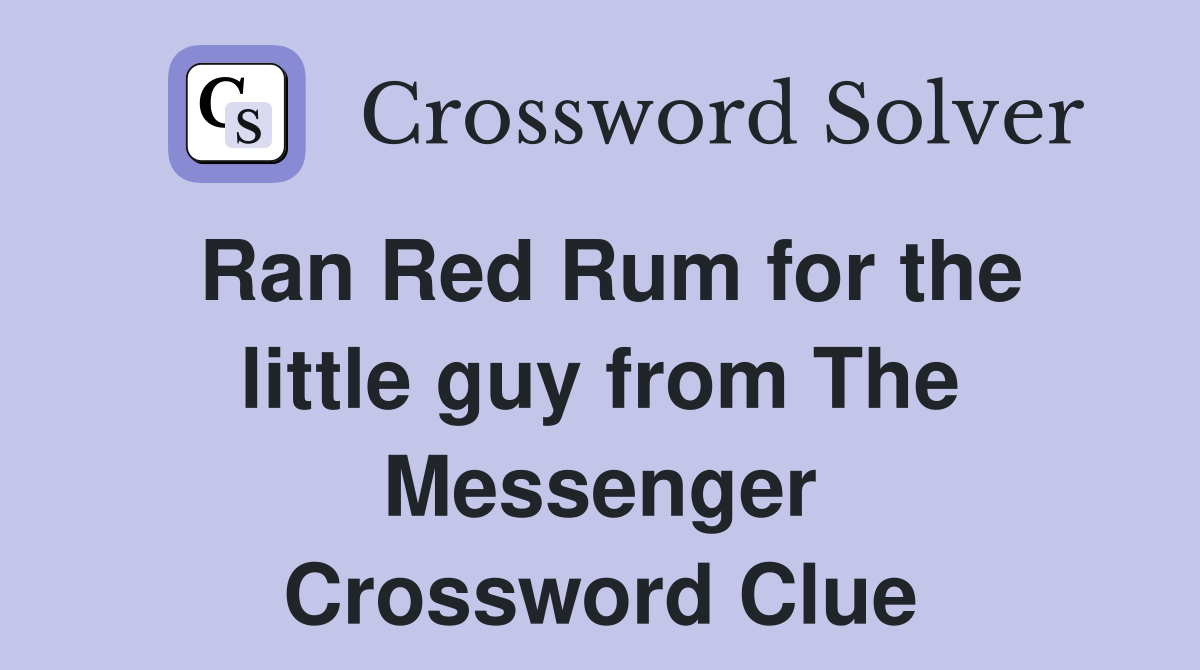 Ran Red Rum for the little guy from The Messenger Crossword Clue