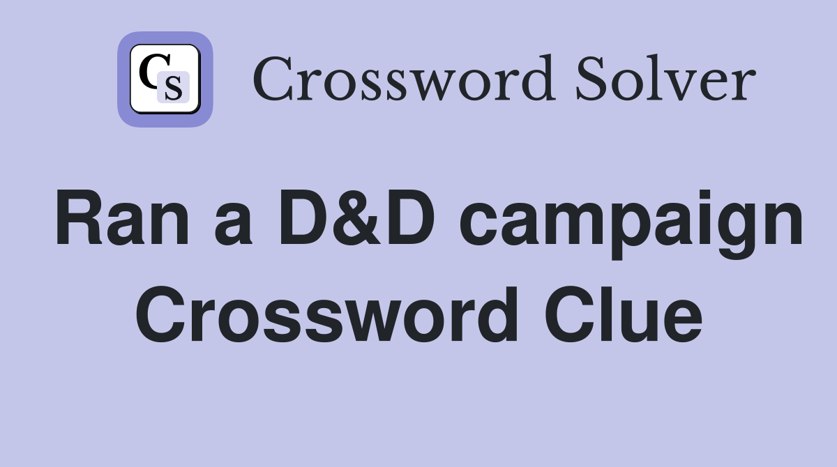 Ran a D&D campaign Crossword Clue