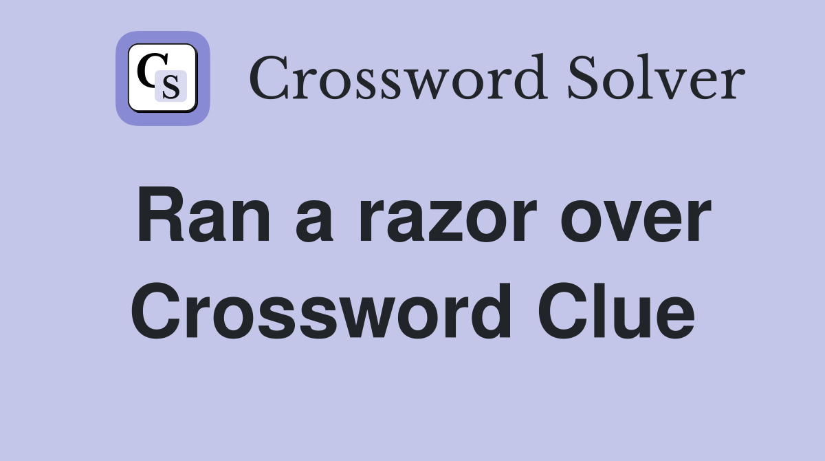 Ran a razor over Crossword Clue