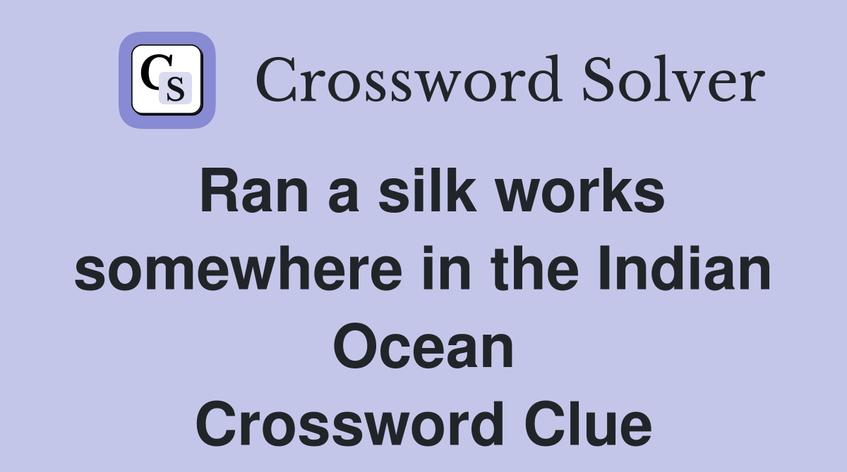 Ran a silk works somewhere in the Indian Ocean Crossword Clue
