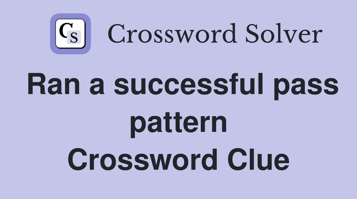 Ran a successful pass pattern Crossword Clue