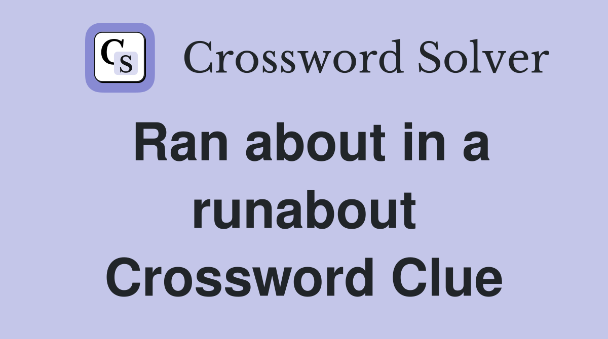 Ran about in a runabout Crossword Clue
