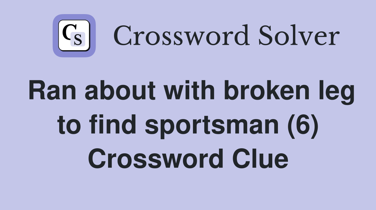 Ran about with broken leg to find sportsman (6) Crossword Clue