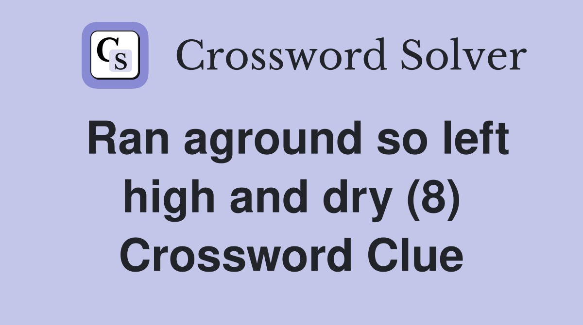Ran aground so left high and dry (8) Crossword Clue