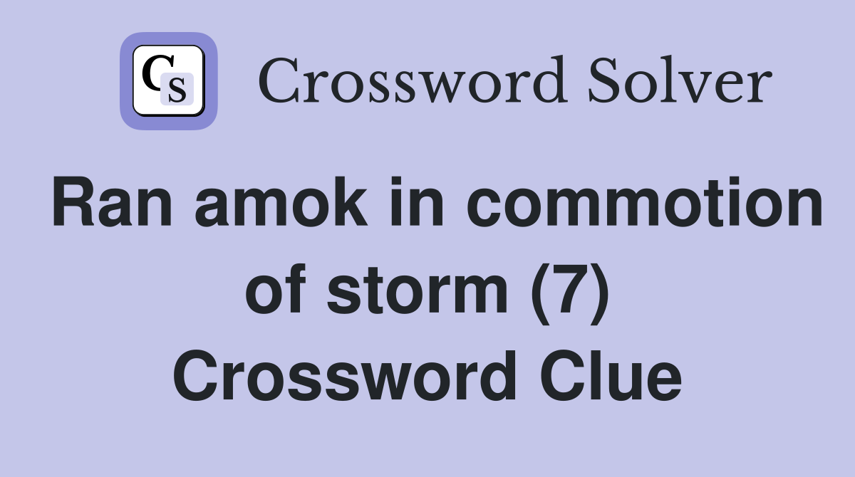 Ran amok in commotion of storm (7) Crossword Clue