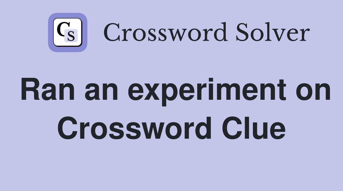 Ran an experiment on Crossword Clue