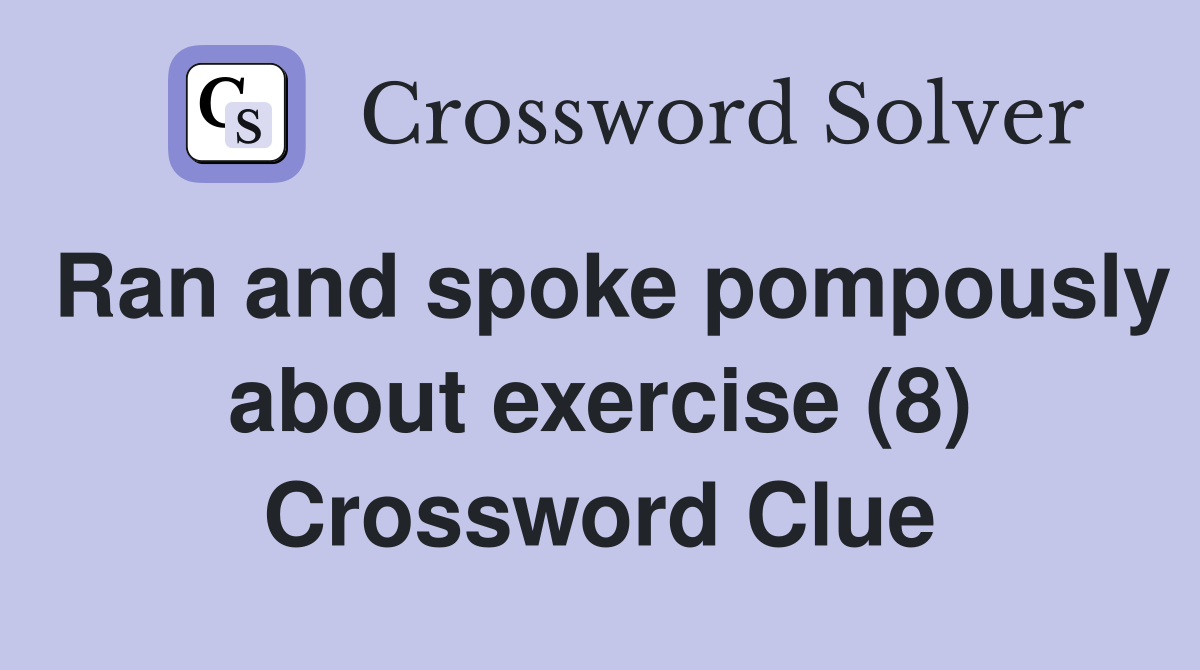 Ran and spoke pompously about exercise (8) Crossword Clue