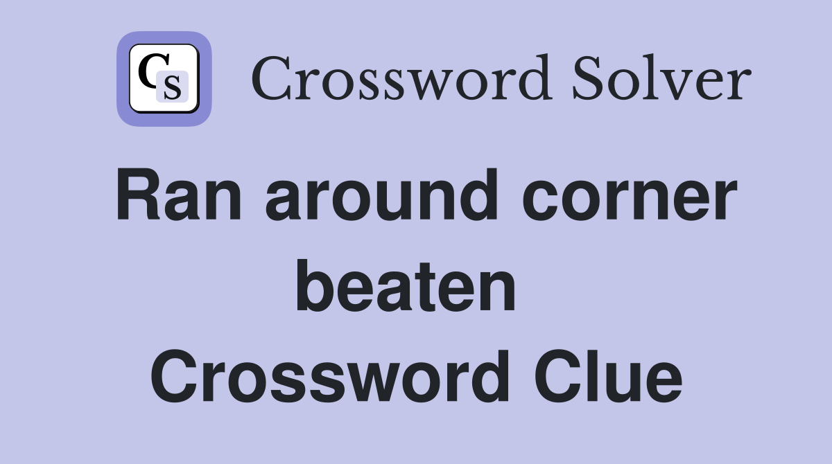 Ran around corner beaten  Crossword Clue