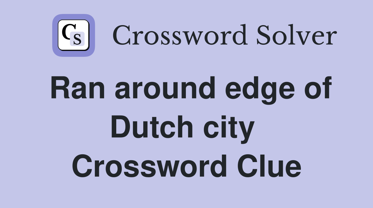 Ran around edge of Dutch city  Crossword Clue