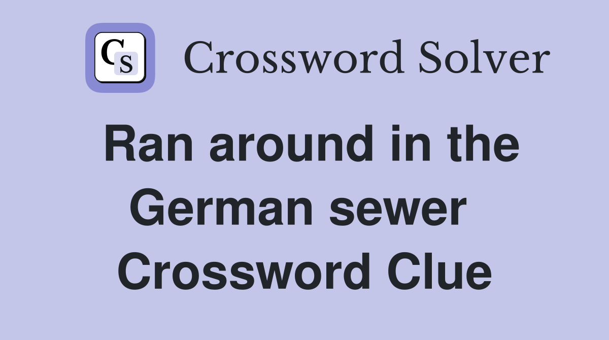 Ran around in the German sewer  Crossword Clue