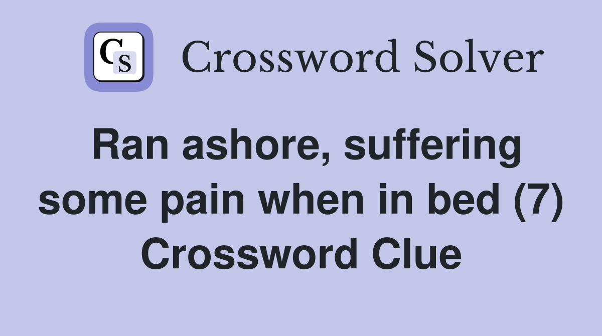 Ran ashore, suffering some pain when in bed (7) Crossword Clue