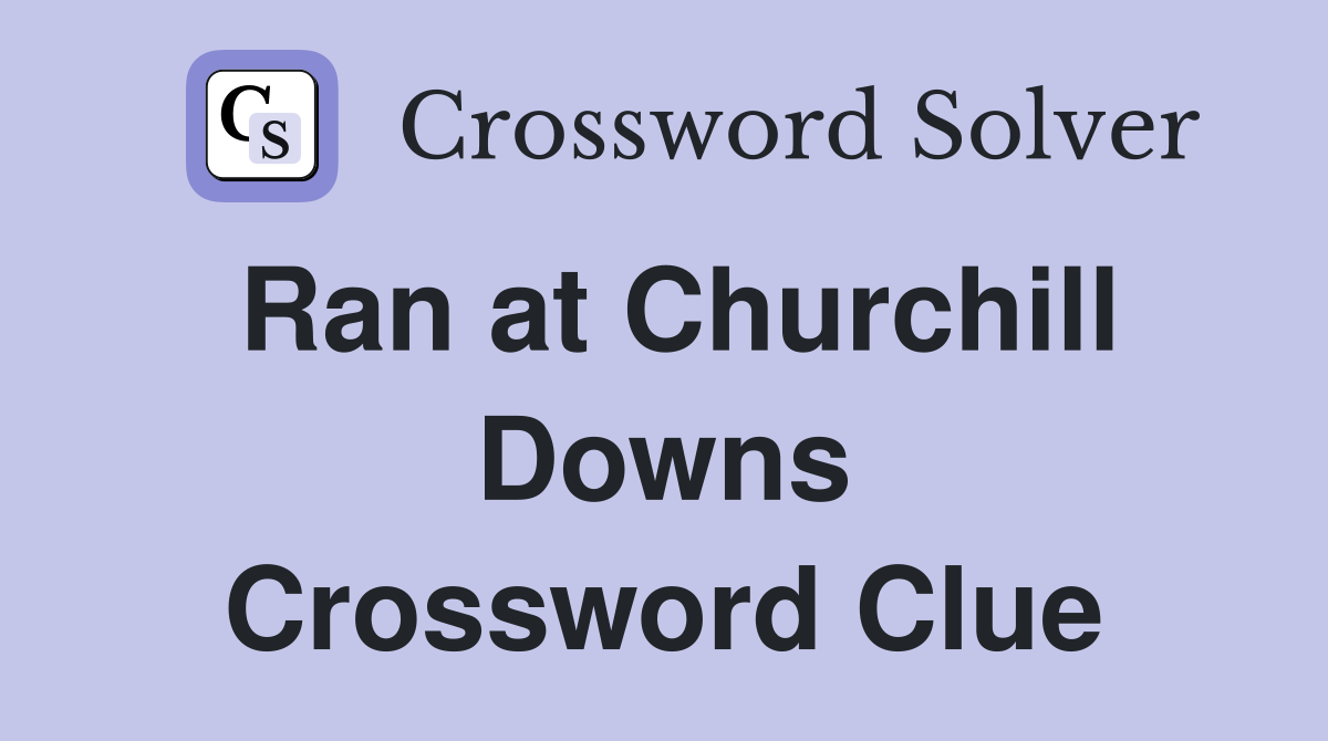 Ran at Churchill Downs Crossword Clue
