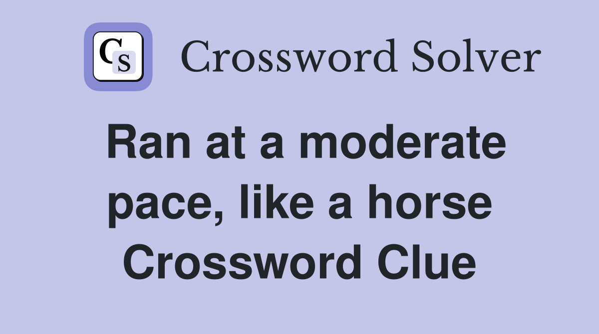 Ran at a moderate pace, like a horse Crossword Clue