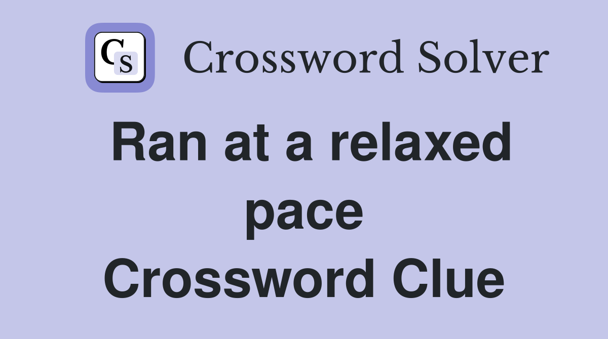 Ran at a relaxed pace Crossword Clue