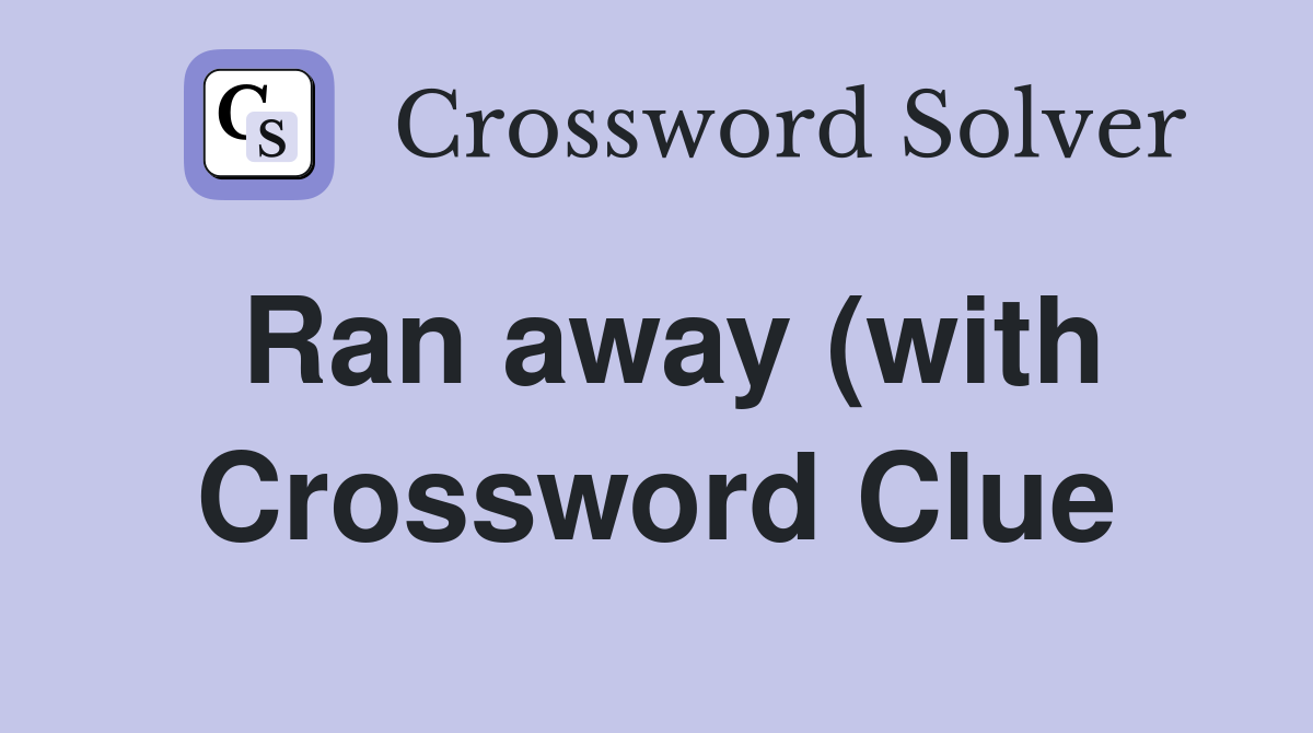 Ran away (with) Crossword Clue Answers Crossword Solver Ran away (with) Crossword Clue Answers Crossword Solver