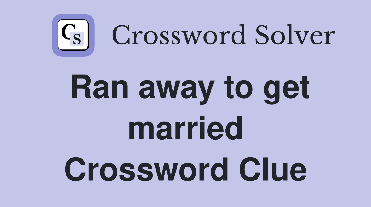 Ran away to get married Crossword Clue