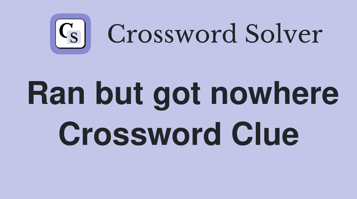 Ran but got nowhere Crossword Clue