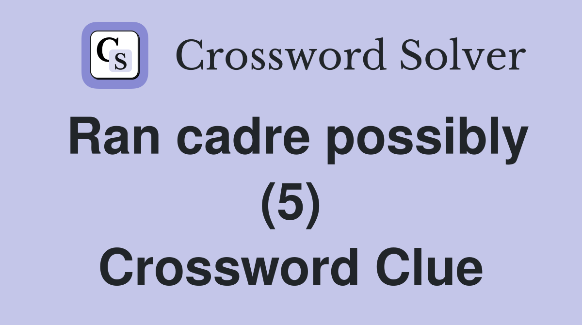 Ran cadre possibly (5) Crossword Clue